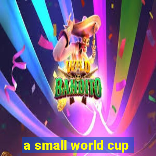 a small world cup